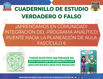 Cuadernillo de Estudio - Integración del Programa Analítico: Puente Hacia la Planeación de Aula Fascículo 6 - Verdadero o Falso