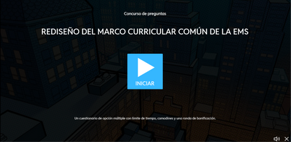 JUEGO INTERACTIVO #6 EXÁMEN RÁPIDO: REDISEÑO DEL MARCO CURRICULAR COMÚN DE LA EMS - Media Superior