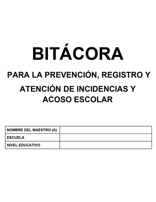 BITÁCORA PARA LA PREVENCIÓN, REGISTRO Y ATENCIÓN DE INCIDENCIAS Y ACOSO ESCOLAR (Editable en Word, se incluye en el paquete del tema 3 y 4)
